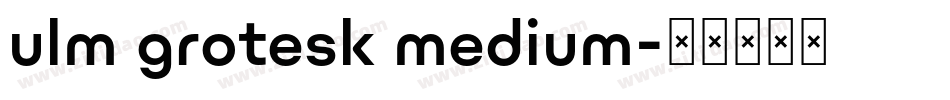 ulm grotesk medium字体转换